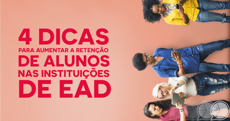 4 dicas para aumentar a retenção de alunos nas instituições de EAD