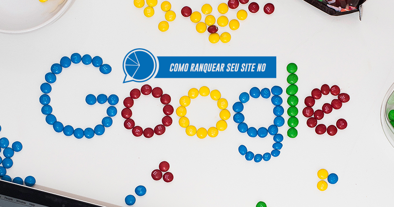 Como ranquear meu site no Google: entenda a importância do conteúdo