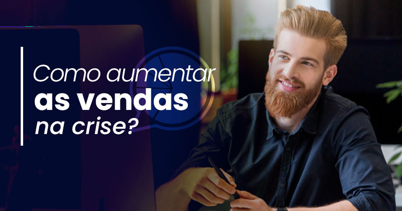 como aumentar as vendas em tempos de crise